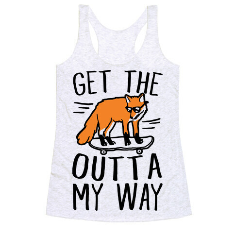 Get The Fox Outta My Way Racerback Tank Top