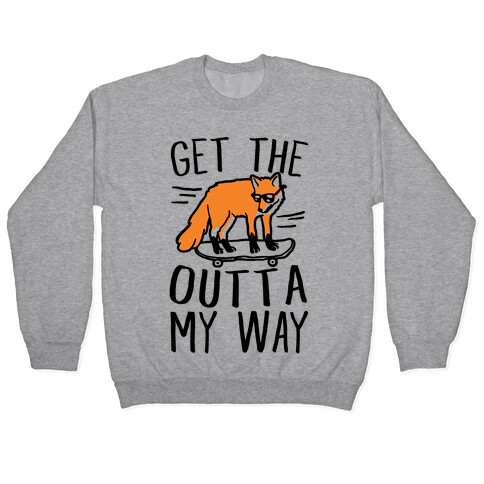 Get The Fox Outta My Way Pullover