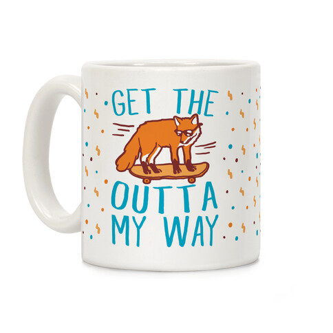 Get The Fox Outta My Way Coffee Mug