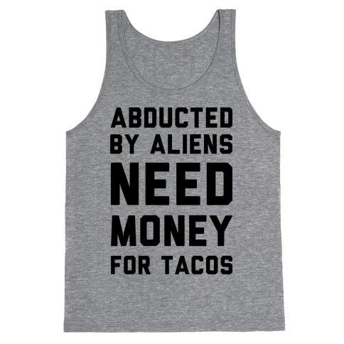 Abducted By Aliens Need Money For Tacos Tank Top