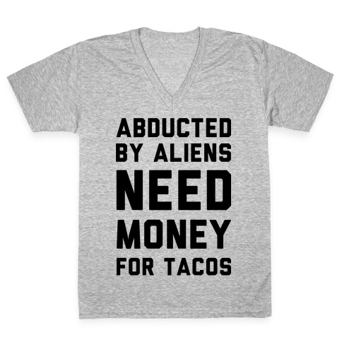 Abducted By Aliens Need Money For Tacos V-Neck Tee Shirt