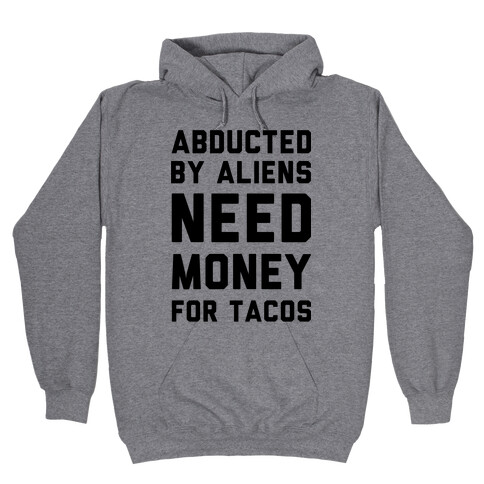 Abducted By Aliens Need Money For Tacos Hooded Sweatshirt