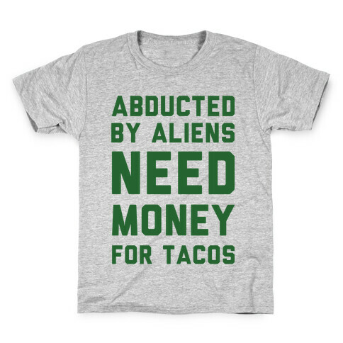 Abducted By Aliens Need Money For Tacos Kids T-Shirt