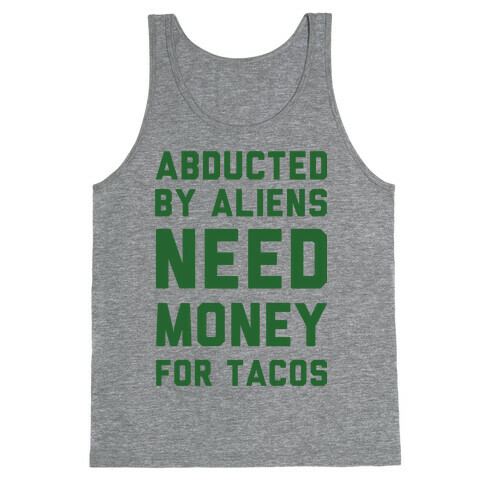 Abducted By Aliens Need Money For Tacos Tank Top