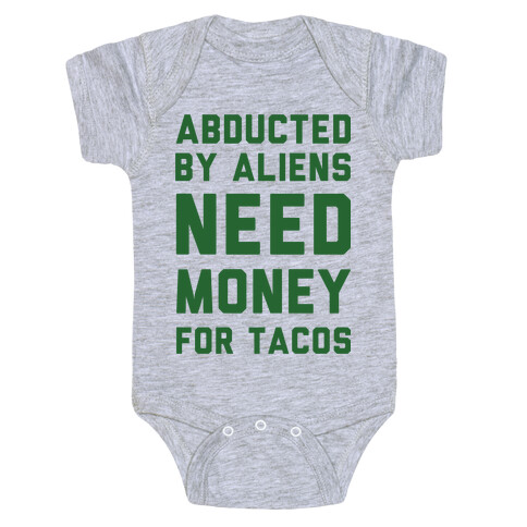 Abducted By Aliens Need Money For Tacos Baby One-Piece