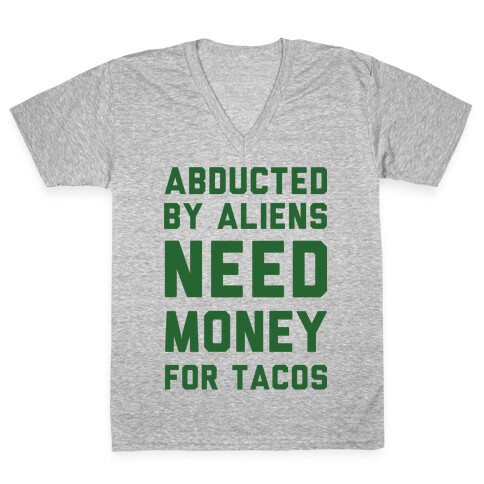 Abducted By Aliens Need Money For Tacos V-Neck Tee Shirt