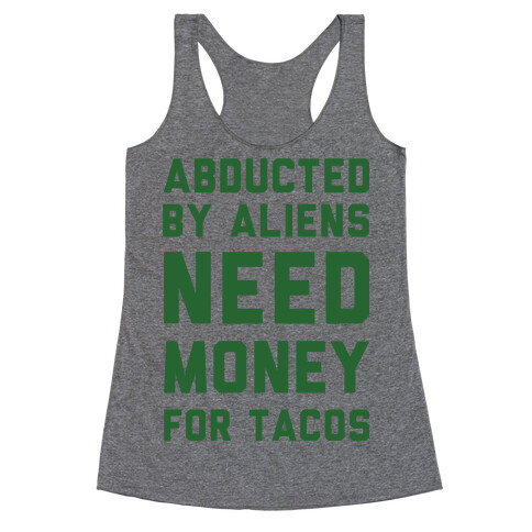 Abducted By Aliens Need Money For Tacos Racerback Tank Top