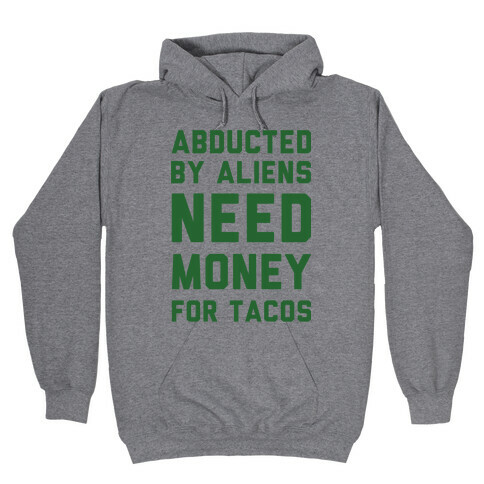 Abducted By Aliens Need Money For Tacos Hooded Sweatshirt