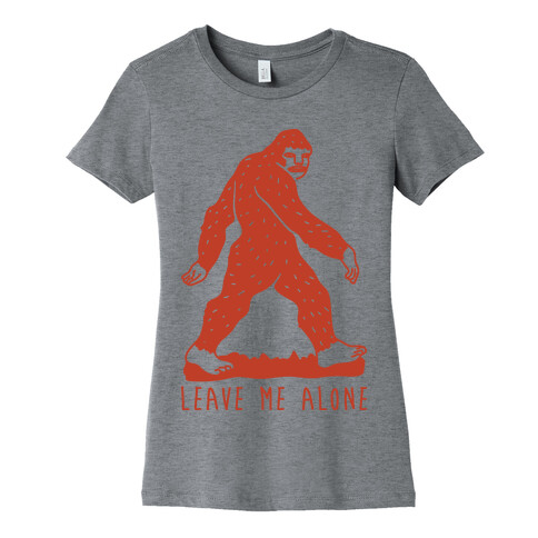 Leave Me Alone Bigfoot Womens T-Shirt