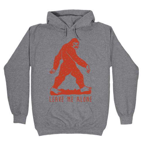 Leave Me Alone Bigfoot Hooded Sweatshirt