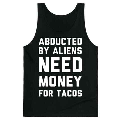 Abducted By Aliens Need Money For Tacos Tank Top