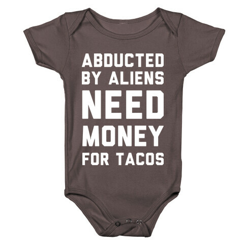 Abducted By Aliens Need Money For Tacos Baby One-Piece