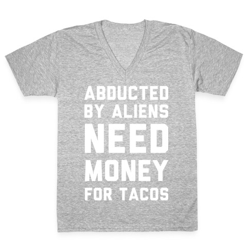 Abducted By Aliens Need Money For Tacos V-Neck Tee Shirt