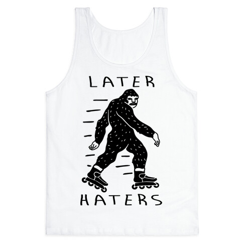 Later Haters Bigfoot Tank Top