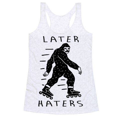 Later Haters Bigfoot Racerback Tank Top