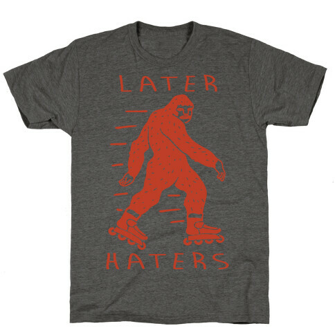 Later Haters Bigfoot T-Shirt