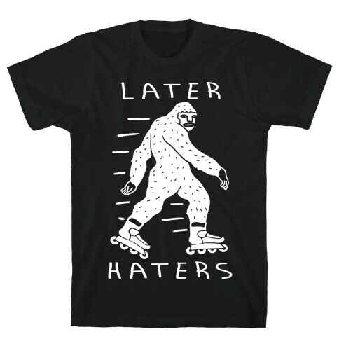 Later Haters Bigfoot T-Shirt