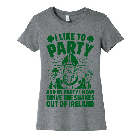 I Like To Party & By Party I Mean Drive The Snakes Out Of Ireland Womens T-Shirt