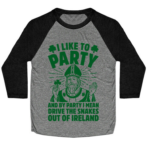 I Like To Party & By Party I Mean Drive The Snakes Out Of Ireland Baseball Tee