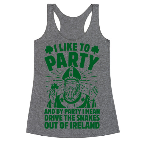 I Like To Party & By Party I Mean Drive The Snakes Out Of Ireland Racerback Tank Top