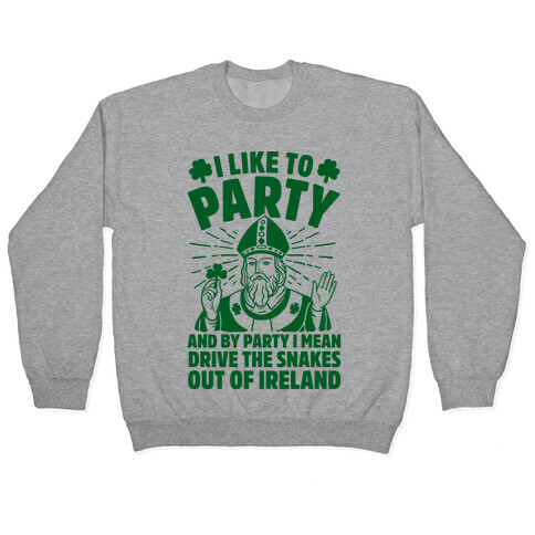 I Like To Party & By Party I Mean Drive The Snakes Out Of Ireland Pullover
