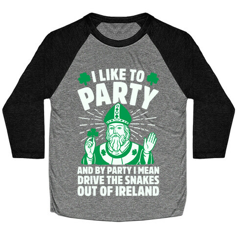I Like To Party & By Party I Mean Drive The Snakes Out Of Ireland Baseball Tee