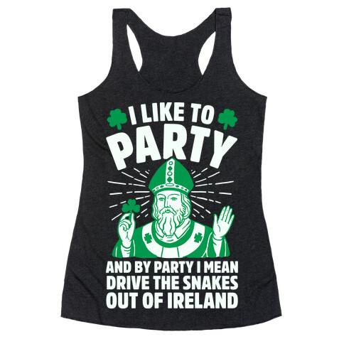 I Like To Party & By Party I Mean Drive The Snakes Out Of Ireland Racerback Tank Top