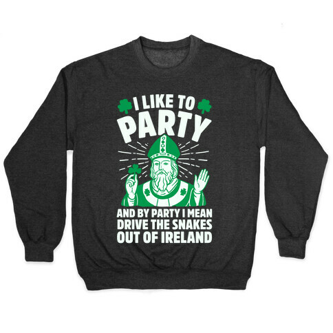 I Like To Party & By Party I Mean Drive The Snakes Out Of Ireland Pullover