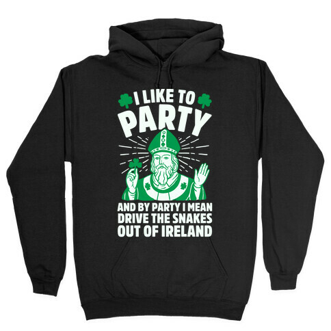 I Like To Party & By Party I Mean Drive The Snakes Out Of Ireland Hooded Sweatshirt