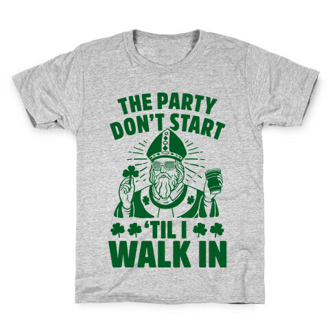 The Party Don't Start Till I Walk In (St. Patrick) Kids T-Shirt