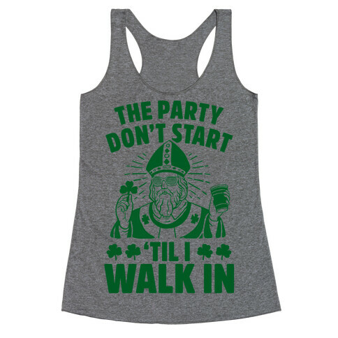 The Party Don't Start Till I Walk In (St. Patrick) Racerback Tank Top