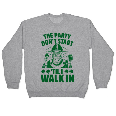 The Party Don't Start Till I Walk In (St. Patrick) Pullover