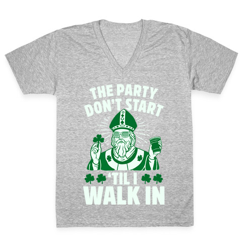 The Party Don't Start Till I Walk In (St. Patrick) V-Neck Tee Shirt