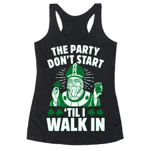 The Party Don't Start Till I Walk In (St. Patrick) Racerback Tank Top