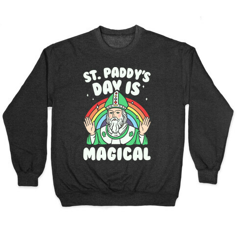 St. Paddy's Day Is Magical Pullover