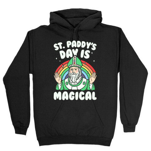 St. Paddy's Day Is Magical Hooded Sweatshirt