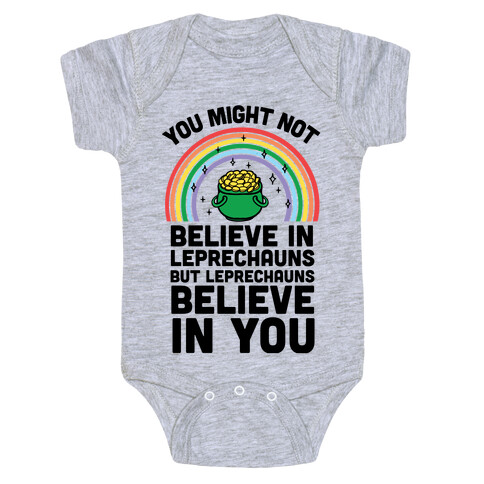 You Might Not Believe In Leprechauns But Leprechauns Believe In You Baby One-Piece