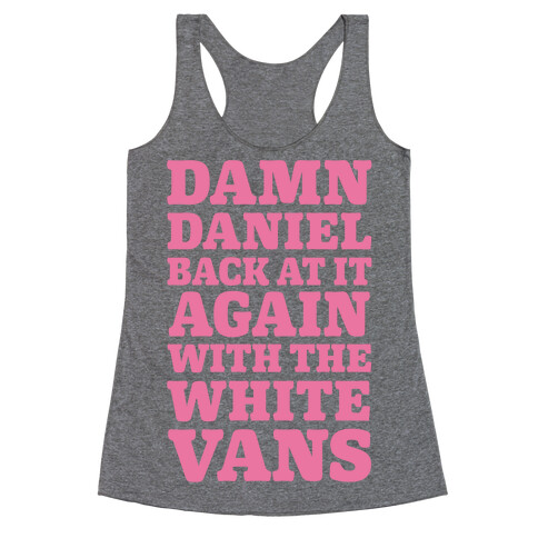 Damn Daniel Back At It Again With The White Vans Racerback Tank Top