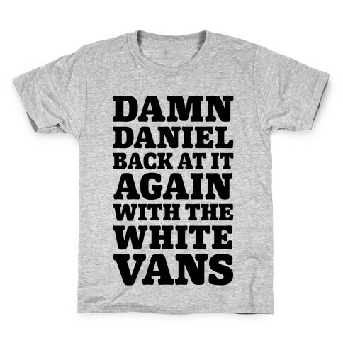 Damn Daniel Back At It Again With The White Vans Kids T-Shirt