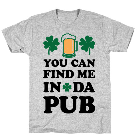 You Can Find Me In Da Pub Parody T-Shirt