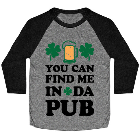 You Can Find Me In Da Pub Parody Baseball Tee