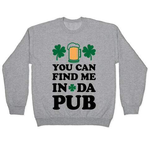 You Can Find Me In Da Pub Parody Pullover