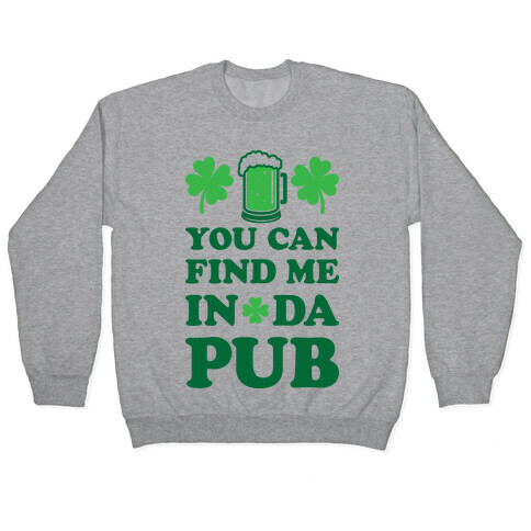 You Can Find Me In Da Pub Parody Pullover