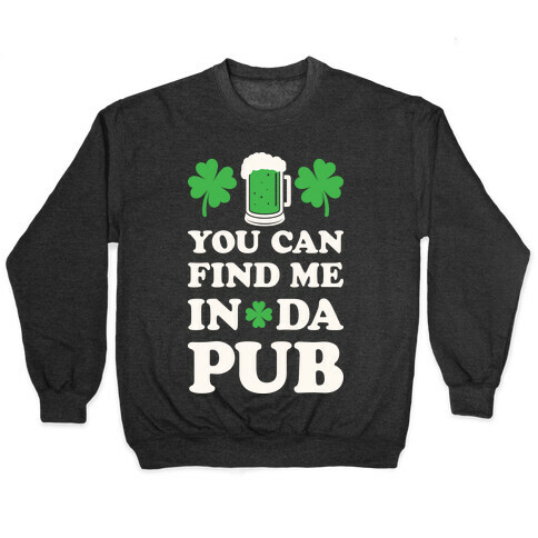 You Can Find Me In Da Pub Parody Pullover