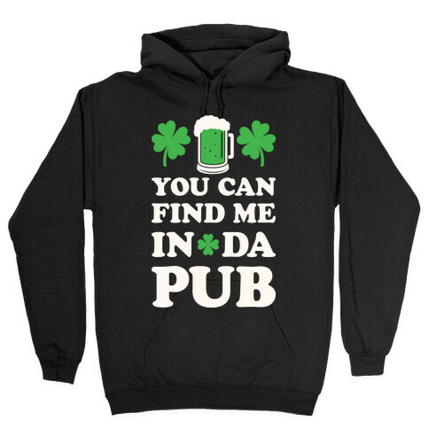 You Can Find Me In Da Pub Parody Hooded Sweatshirt