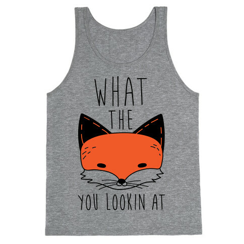 What The Fox You Lookin At Tank Top