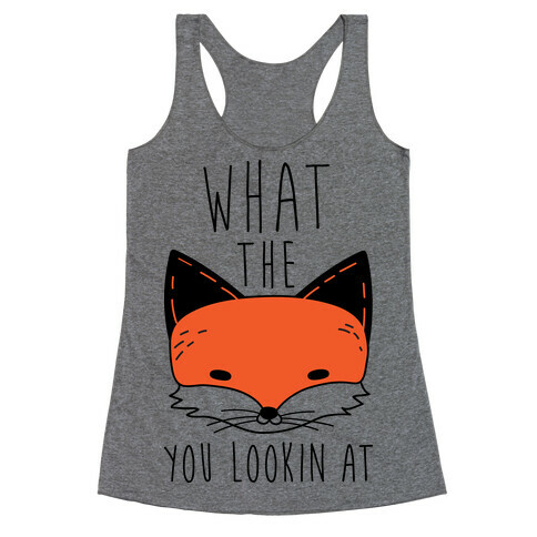 What The Fox You Lookin At Racerback Tank Top