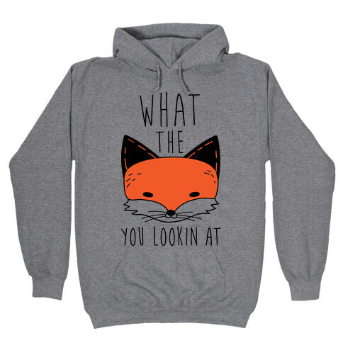 What The Fox You Lookin At Hooded Sweatshirt