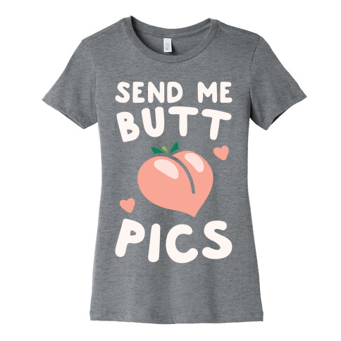 Send Me Butt Pics Womens T-Shirt