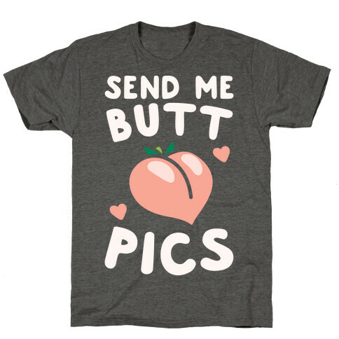 Send Me Butt Pics T-Shirt